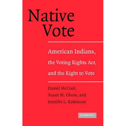 Native Vote: American Indians, the Voting Rights Act, and the Right to Vote - Paperback