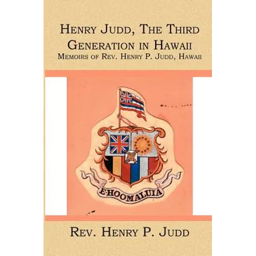 Henry Judd, The Third Generation in Hawaii: Memoirs of Rev. Henry P. Judd, Hawaii - Paperback