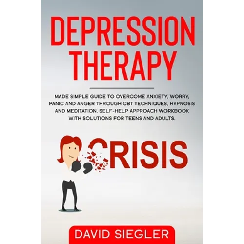 The Depression Therapy: Made simple guide to overcome anxiety, worry, panic and anger through CBT techniques, hypnosis and meditation. Self-He - Paperback
