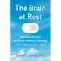 The Brain at Rest: How the Art and Science of Doing Nothing Can Improve Your Life - Hardcover