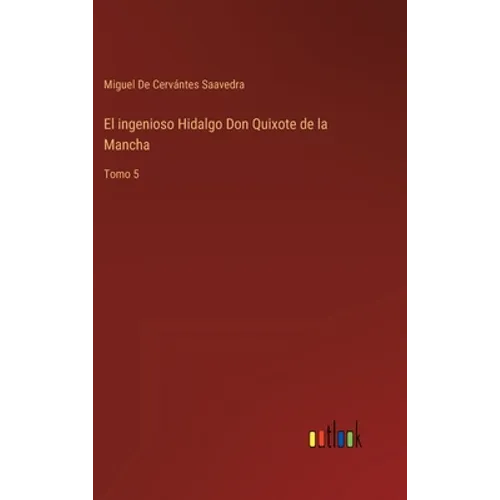 El ingenioso Hidalgo Don Quixote de la Mancha: Tomo 5 - Hardcover