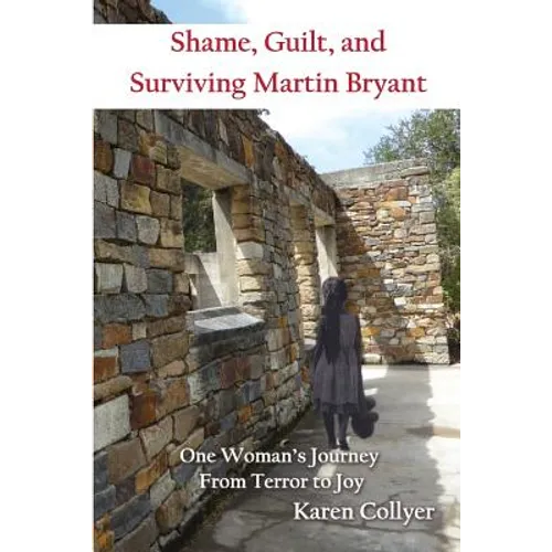 Shame, Guilt, and Surviving Martin Bryant: One Woman's Journey from Terror to Joy - Paperback