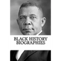 Black History Biographies: Frederick Douglass, Booker T. Washington, and W. E. B. Du Bois - Paperback