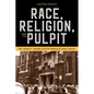 Race, Religion, and the Pulpit: Rev. Robert L. Bradby and the Making of Urban Detroit - Paperback