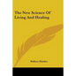 The New Science Of Living And Healing - Paperback
