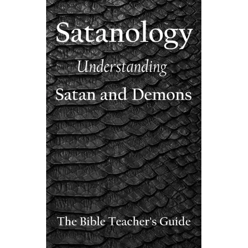Satanology: Understanding Satan and Demons - Paperback