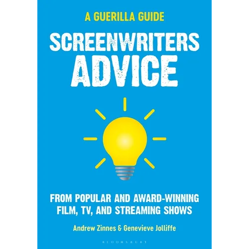 Screenwriters Advice: From Popular and Award Winning Film, Tv, and Streaming Shows - Paperback