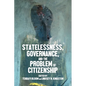 Statelessness, Governance, and the Problem of Citizenship - Paperback