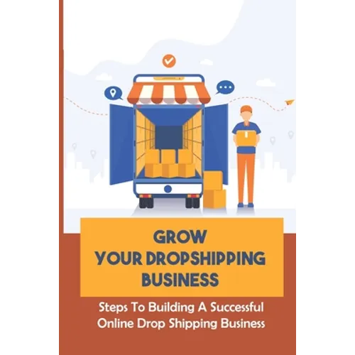 Grow Your Dropshipping Business: Steps To Building A Successful Online Drop Shipping Business: Sourcing Products - Paperback