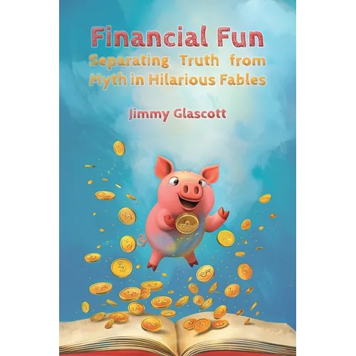 Financial Fun: Separating Myth from Truth in Hilarious Fables - Paperback