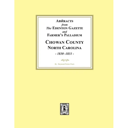 Abstracts from the Edenton Gazette and Farmer's Palladium, Chowan County, North Carolina, 1830-1831 - Paperback
