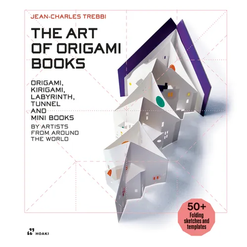 The Art of Origami Books: Origami, Kirigami, Labyrinth, Tunnel and Mini Books by Artists from Around the World - Hardcover