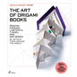 The Art of Origami Books: Origami, Kirigami, Labyrinth, Tunnel and Mini Books by Artists from Around the World - Hardcover