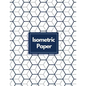 Isometric Paper: Draw Your Own 3D, Sculpture or Landscaping Geometric Designs! 1/4 inch Equilateral Triangle Isometric Graph Recticle Triangular Paper - Paperback