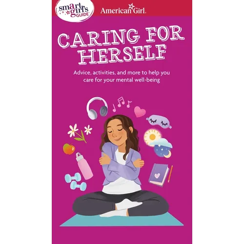 Smart Girl's Guide to Caring for Herself: Making Smart and Strong Choices to Help You Stay Positive During Changing and Challenging Times - Paperback