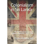Colonialism in Sri Lanka: The Political Economy of the Kandyan Highlands, 1833-1886 - Paperback