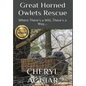 Great Horned Owlets Rescue: Where There's a Will, There's a Way.... - Hardcover