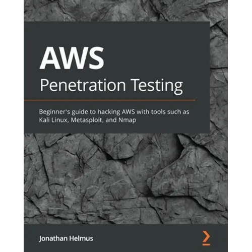 AWS Penetration Testing: Beginner's guide to hacking AWS with tools such as Kali Linux, Metasploit, and Nmap - Paperback