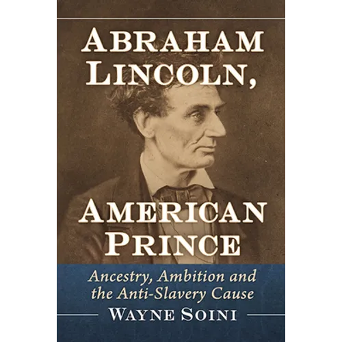 Abraham Lincoln, American Prince: Ancestry, Ambition and the Anti-Slavery Cause - Paperback