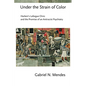 Under the Strain of Color: Harlem's Lafargue Clinic and the Promise of an Antiracist Psychiatry - Hardcover