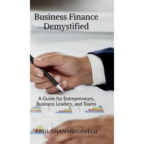 Business Finance Demystified: A Guide for Entrepreneurs, Business Leaders, and Teams - Hardcover