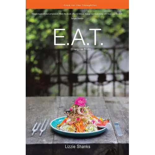 E.A.T. (Energy as Truth): Food for the Thoughtful. - Paperback