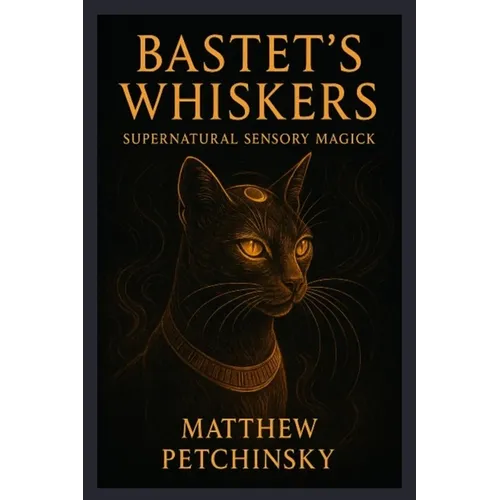 Bastet's Whiskers: Supernatural Sensory Magick - Paperback