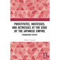 Prostitutes, Hostesses, and Actresses at the Edge of the Japanese Empire: Fragmenting History - Paperback