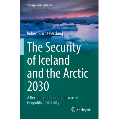 The Security of Iceland and the Arctic 2030: A Recommendation for Increased Geopolitical Stability - Paperback