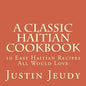 A Classic Haitian Cookbook: 10 Easy Haitian Recipes All Would Love - Paperback