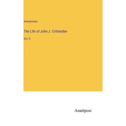 The Life of John J. Crittenden: Vol. II - Hardcover