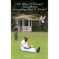 Not What I Thought I Wanted Nevertheless Everything I Needed - Hardcover