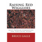 Raising Red Wigglers: Most Popular Composting And Panfishing Worm - Paperback