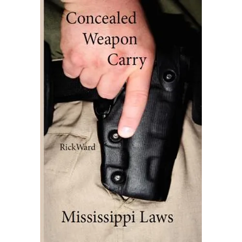 Concealed Weapon Carry: Mississippi Laws - Paperback