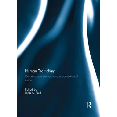 Human Trafficking: Contexts and Connections to Conventional Crime - Paperback