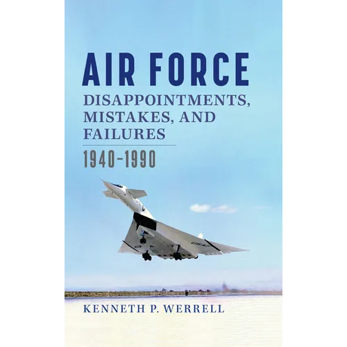 Air Force Disappointments, Mistakes, and Failures: 1940-1990 - Hardcover