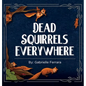 Dead Squirrels Everwhere - Hardcover