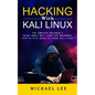 Hacking With Kali Linux: The Complete Beginner's Guide about Kali Linux for Beginners (Step by Step Guide to Learn Kali Linux for Hackers) - Paperback