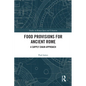 Food Provisions for Ancient Rome: A Supply Chain Approach - Paperback