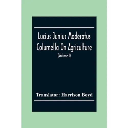 Lucius Junius Moderatus Columella On Agriculture (Volume I) - Paperback