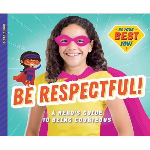 Be Respectful!: A Hero's Guide to Being Courteous: A Hero's Guide to Being Courteous - Library Binding