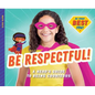 Be Respectful!: A Hero's Guide to Being Courteous: A Hero's Guide to Being Courteous - Library Binding