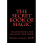 The Secret Book of Magic: incantations for healing the mind - Paperback