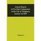 Annual Report Of The Park Commission Of The City Of Allegheny January 1St 1870 - Paperback
