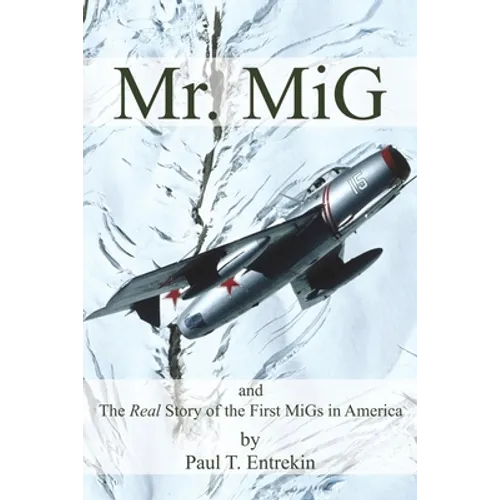 Mr. MiG: and The Real Story of the First MiGs in America - Paperback