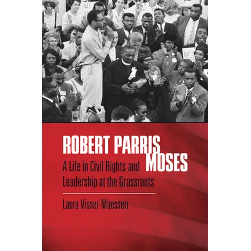 Robert Parris Moses: A Life in Civil Rights and Leadership at the Grassroots - Paperback