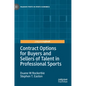 Contract Options for Buyers and Sellers of Talent in Professional Sports - Hardcover
