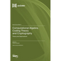 Computational Algebra, Coding Theory and Cryptography: Theory and Applications - Hardcover