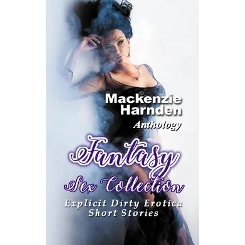 Fantasy Sex Collection: Explicit Dirty Erotica Short Stories - Paperback