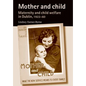 Mother and Child: Maternity and Child Welfare in Dublin, 1922-60 - Paperback